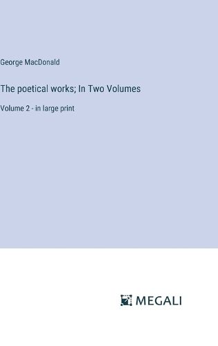 The poetical works; In Two Volumes