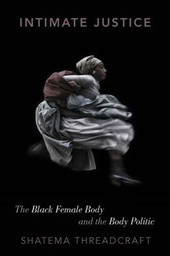 Cover image for Intimate Justice: The Black Female Body and the Body Politic