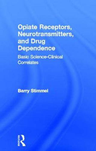 Cover image for Opiate Receptors, Neurotransmitters, and Drug Dependence: Basic Science-Clinical Correlates