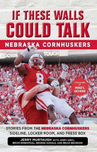 If These Walls Could Talk: Nebraska Cornhuskers: Stories From the Nebraska Cornhuskers Sideline, Locker Room, and Press Box