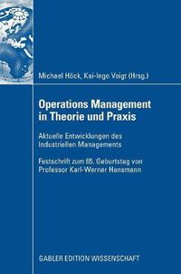 Cover image for Operations Management in Theorie und Praxis: Aktuelle Entwicklungen des Industriellen Managements - Festschrift zum 65. Geburtstag von Professor Karl-Werner Hansmann