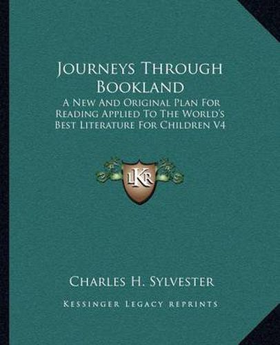 Cover image for Journeys Through Bookland: A New and Original Plan for Reading Applied to the World's Best Literature for Children V4