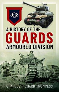 Cover image for A History of the Guards Armoured Formations 1941-1945