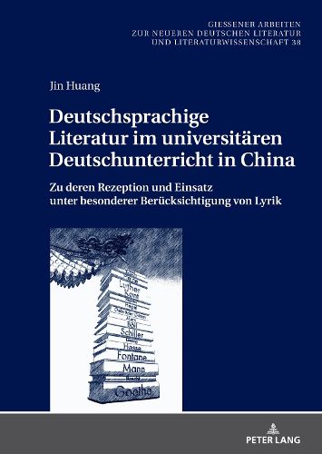 Cover image for Deutschsprachige Literatur im universitaren Deutschunterricht in China; Zu deren Rezeption und Einsatz unter besonderer Berucksichtigung von Lyrik