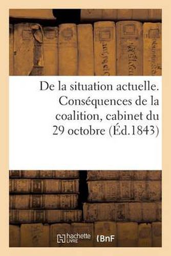 de la Situation Actuelle. Consequences de la Coalition, Cabinet Du 29 Octobre, Necessite: D'Un Changement de Ministere; Par Un Depute Conservateur...