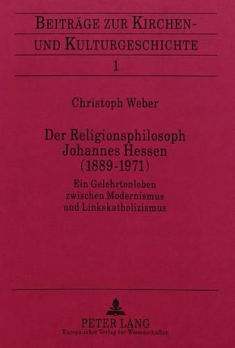 Cover image for Der Religionsphilosoph Johannes Hessen (1889-1971): Ein Gelehrtenleben Zwischen Modernismus Und Linkskatholizismus