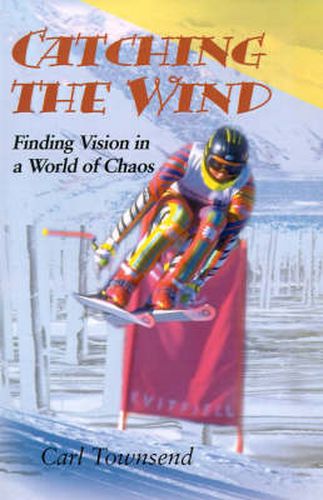 Cover image for Catching the Wind: Finding Vision in a World of Chaos