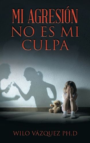 Cover image for Mi Agresion No Es Mi Culpa