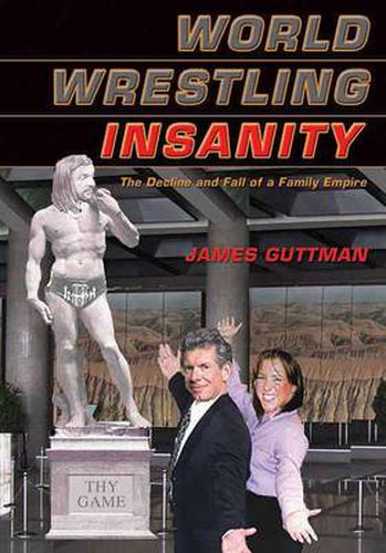 World Wrestling Insanity: The Decline and Fall of a Family Empire