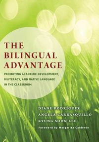 Cover image for The Bilingual Advantage: Promoting Academic Development, Biliteracy, and Native Language in the Classroom