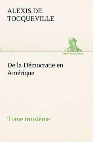 Cover image for De la Democratie en Amerique, tome troisieme