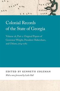 Cover image for Colonial Records of the State of Georgia: Volume 28, Part 2: Original Papers of Governor Wright, President Habersham, and Others, 1764-1782
