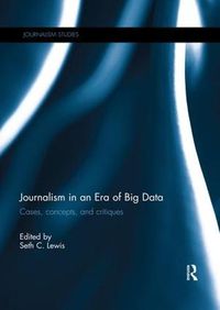 Cover image for Journalism in an Era of Big Data: Cases, concepts, and critiques