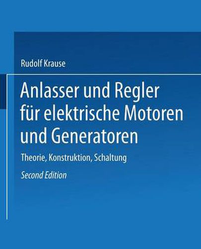 Anlasser Und Regler Fur Elektrische Motoren Und Generatoren: Theorie, Konstruktion, Schaltung