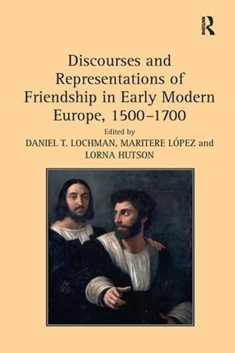 Cover image for Discourses and Representations of Friendship in Early Modern Europe, 1500-1700