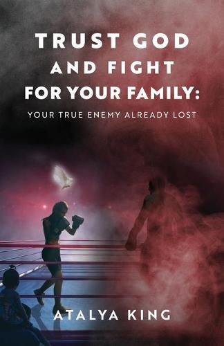 Cover image for Trust God and Fight for Your Family: Your True Enemy Already Lost