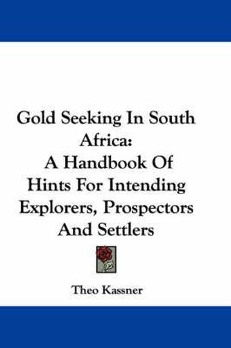 Cover image for Gold Seeking in South Africa: A Handbook of Hints for Intending Explorers, Prospectors and Settlers