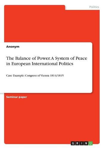 Cover image for The Balance of Power. A System of Peace in European International Politics: Case Example: Congress of Vienna 1814/1815