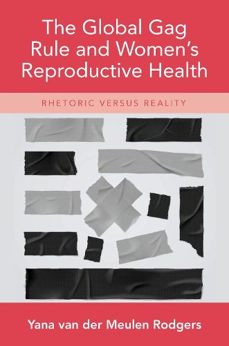 Cover image for The Global Gag Rule and Women's Reproductive Health: Rhetoric Versus Reality