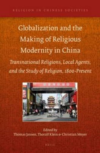 Cover image for Globalization and the Making of Religious Modernity in China: Transnational Religions, Local Agents, and the Study of Religion, 1800-Present