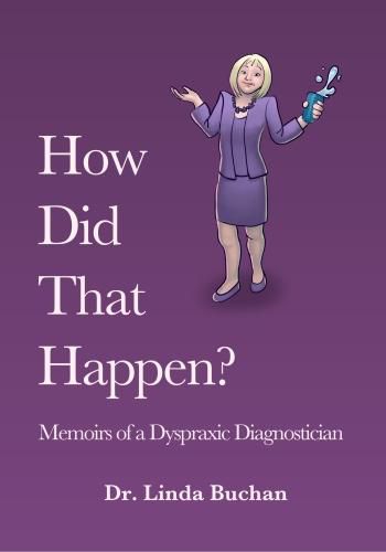 Cover image for How Did That Happen: Memoirs of a Dyspraxic Diagnostician