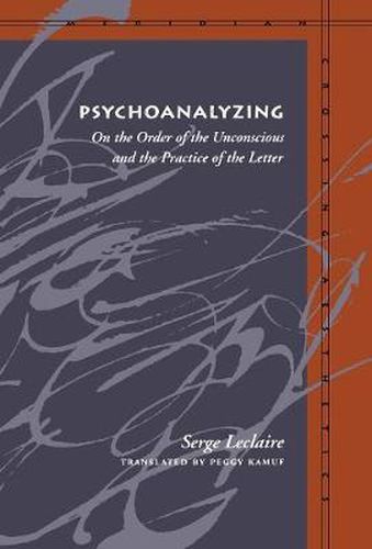 Psychoanalyzing: On the Order of the Unconscious and the Practice of the Letter