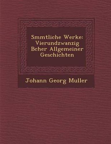 S Mmtliche Werke: Vierundzwanzig B Cher Allgemeiner Geschichten