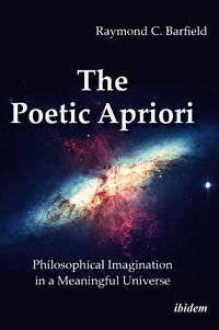 Cover image for The Poetic Apriori - Philosophical Imagination in a Meaningful Universe