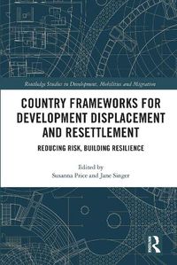 Cover image for Country Frameworks for Development Displacement and Resettlement: Reducing Risk, Building Resilience