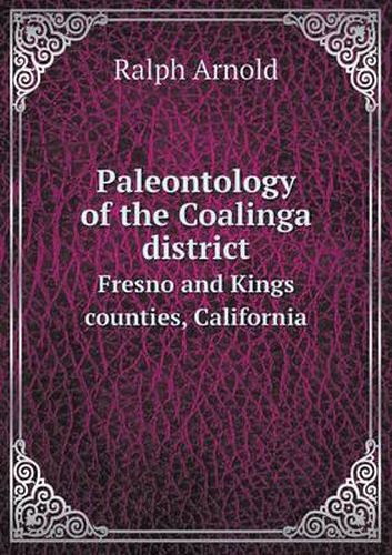 Cover image for Paleontology of the Coalinga district Fresno and Kings counties, California