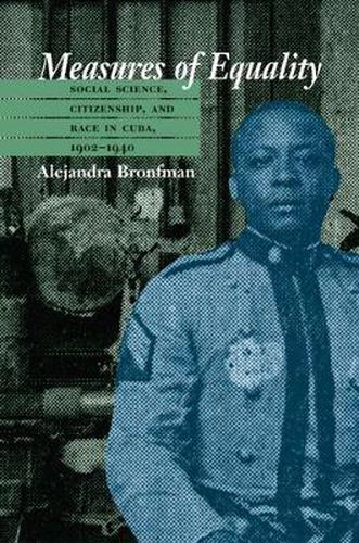 Cover image for Measures of Equality: Social Science, Citizenship,and Race in Cuba, 1902-1940