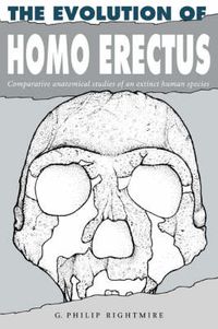 Cover image for The Evolution of Homo Erectus: Comparative Anatomical Studies of an Extinct Human Species