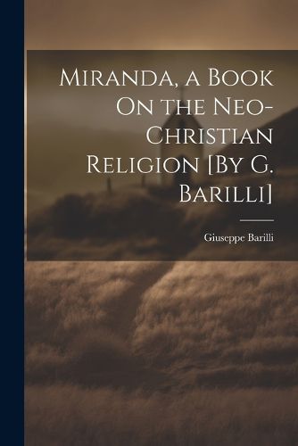 Cover image for Miranda, a Book On the Neo-Christian Religion [By G. Barilli]