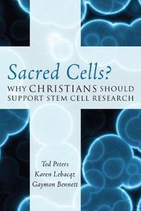 Cover image for Sacred Cells?: Why Christians Should Support Stem Cell Research