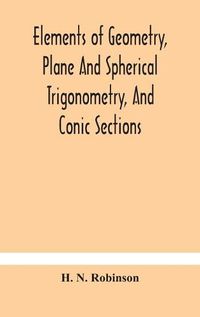 Cover image for Elements of geometry, plane and spherical trigonometry, and conic sections