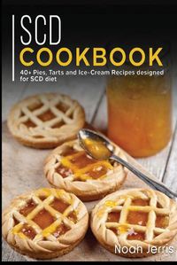 Cover image for Scd Cookbook: 40+ Pies, Tarts and Ice-Cream Recipes designed for SCD diet