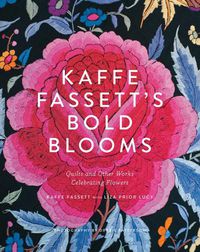 Cover image for Kaffe Fassett's Bold Blooms: Quilts and Other Works Celebrating Flowers