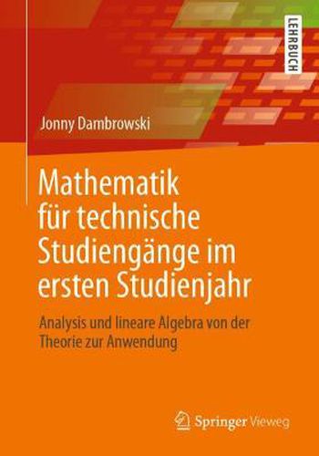 Cover image for Mathematik Fur Technische Studiengange Im Ersten Studienjahr: Analysis Und Lineare Algebra Von Der Theorie Zur Anwendung