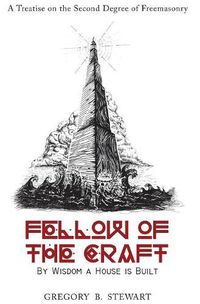 Cover image for Fellow of the Craft: By Wisdom a House Is Built: A Treatise on the Second Degree of Freemasonry