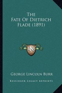 Cover image for The Fate of Dietrich Flade (1891)