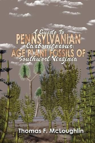 Cover image for A Guide to Pennsylvanian (Carboniferous) Age Plant Fossils of Southwest Virginia