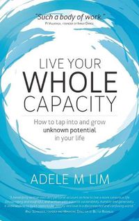 Cover image for Live Your Whole Capacity: How to tap into and grow unknown potential in your life