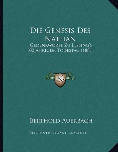 Die Genesis Des Nathan: Gedenkworte Zu Lessing's 100jahrigem Todestag (1881)