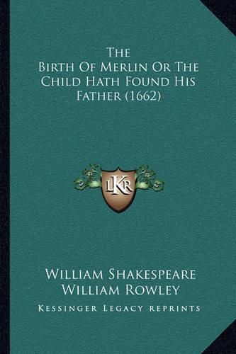 The Birth of Merlin or the Child Hath Found His Father (1662)