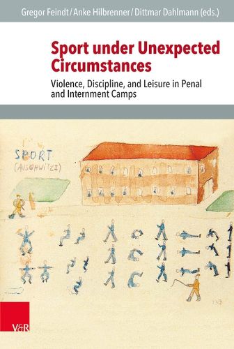 Cover image for Sport Under Unexpected Circumstances: Violence, Discipline, and Leisure in Penal and Internment Camps