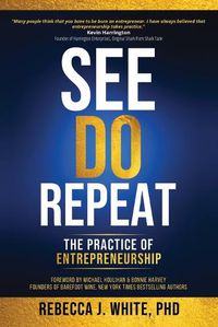 Cover image for See, Do, Repeat: The Practice of Entrepreneurship
