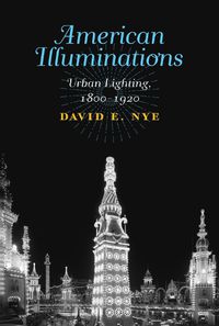 Cover image for American Illuminations: Urban Lighting, 1800-1920