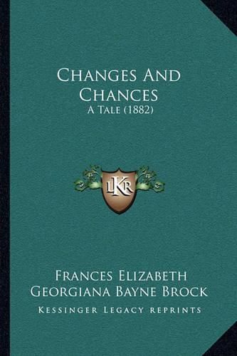 Cover image for Changes and Chances: A Tale (1882)