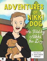 Cover image for Adventures of Nikki Dog: As Told by Nikki the Dog