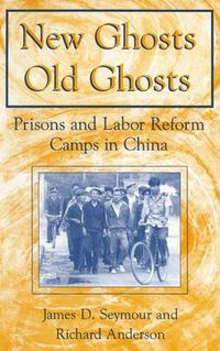 Cover image for New Ghosts, Old Ghosts: Prisons and Labor Reform Camps in China: Prisons and Labor Reform Camps in China